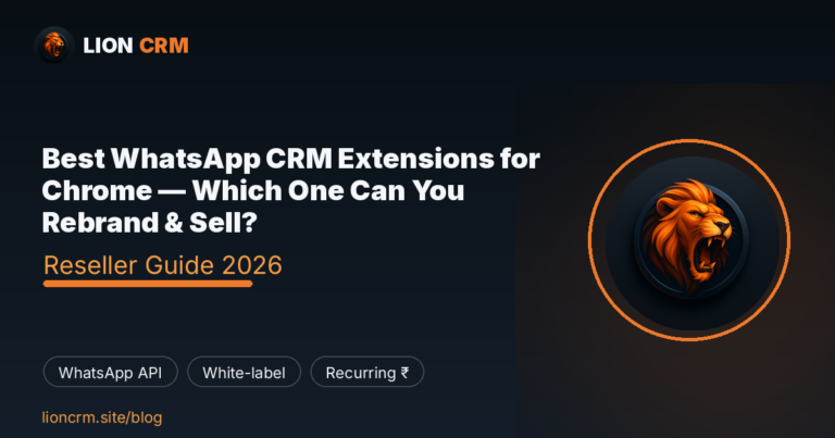 Best WhatsApp CRM Extensions for Chrome — Which One Can You Rebrand & Sell? — Lion CRM