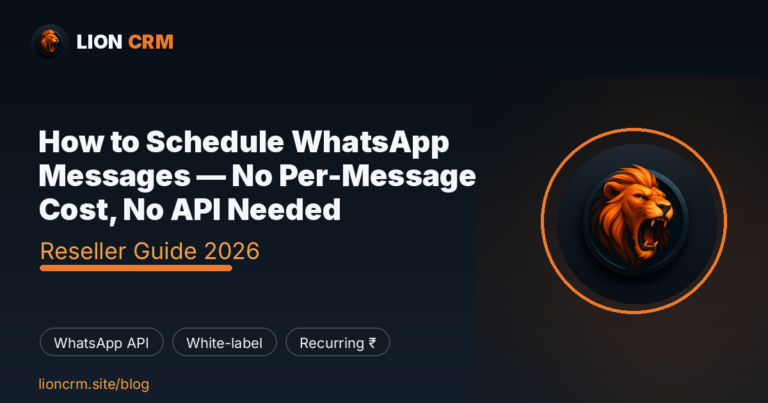 How to Schedule WhatsApp Messages — No Per-Message Cost, No API Needed — Lion CRM