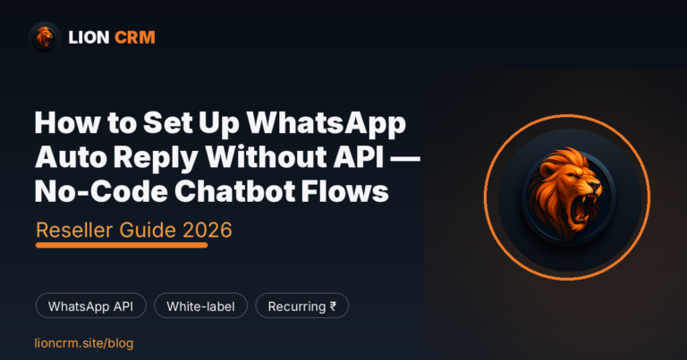 How to Set Up WhatsApp Auto Reply Without API — No-Code Chatbot Flows — Lion CRM