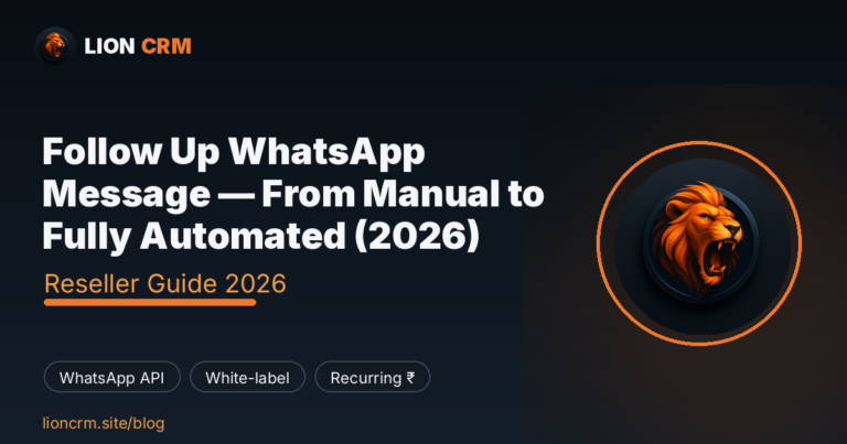 Follow Up WhatsApp Message — From Manual to Fully Automated (2026) — Lion CRM