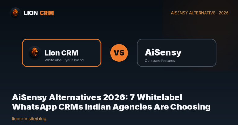 AiSensy Alternatives 2026: 7 Whitelabel WhatsApp CRMs Indian Agencies Are Choosing — Lion CRM