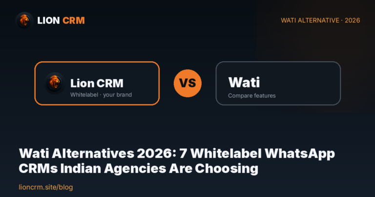 Wati Alternatives 2026: 7 Whitelabel WhatsApp CRMs Indian Agencies Are Choosing — Lion CRM