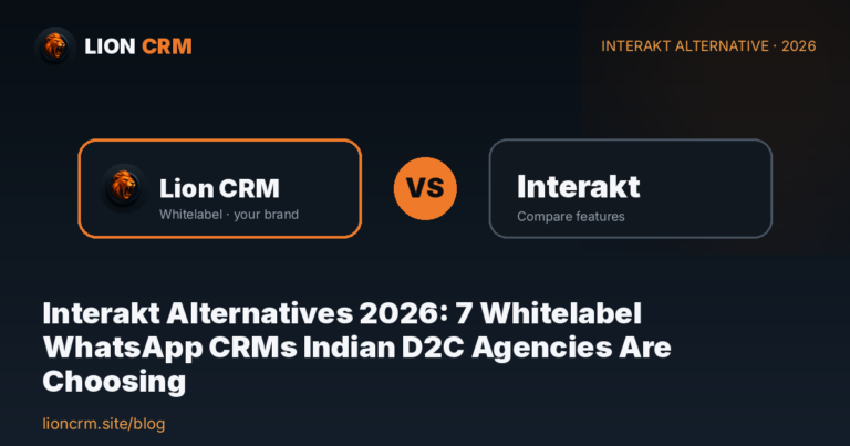Interakt Alternatives 2026: 7 Whitelabel WhatsApp CRMs Indian D2C Agencies Are Choosing โ Lion CRM
