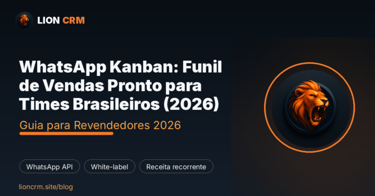 WhatsApp Kanban: Funil de Vendas Pronto para Times Brasileiros (2026) — Lion CRM