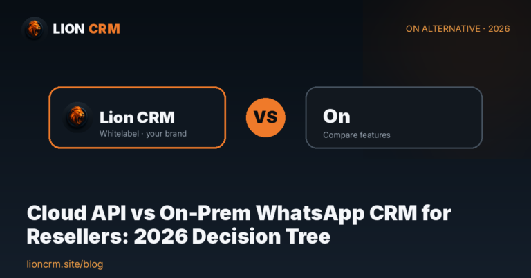 Cloud API vs On-Prem WhatsApp CRM for Resellers: 2026 Decision Tree β Lion CRM
