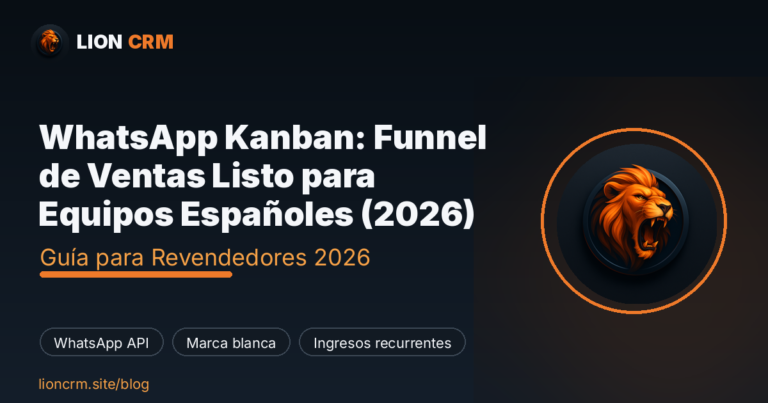 WhatsApp Kanban: Funnel de Ventas Listo para Equipos Españoles (2026) — Lion CRM