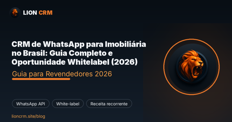 CRM de WhatsApp para Imobiliária no Brasil: Guia Completo e Oportunidade Whitelabel (2026) — Lion CRM