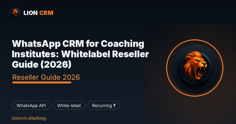 WhatsApp CRM for Coaching Institutes: Whitelabel Reseller Guide (2026) — Lion CRM