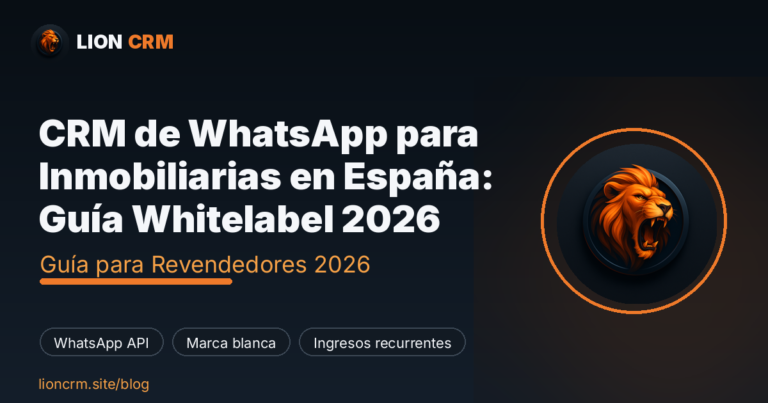 CRM de WhatsApp para Inmobiliarias en España: Guía Whitelabel 2026 — Lion CRM