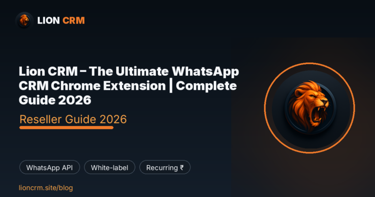 Lion CRM – The Ultimate WhatsApp CRM Chrome Extension | Complete Guide 2026 — Lion CRM